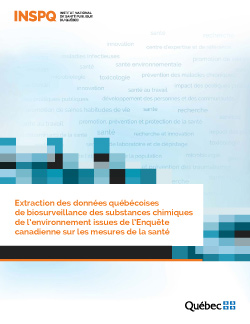 Extraction des données québécoises  de biosurveillance des substances chimiques de l’environnement issues de l’Enquête canadienne sur les mesures de la santé