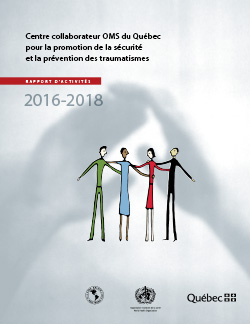 Centre collaborateur OMS du Québec pour la promotion de la sécurité et la prévention des traumatismes : rapport d’activités mai 2016-avril 2018
