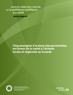 Cinq exemples d’actions intersectorielles en faveur de la santé à l’échelle locale et régionale au Canada