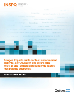 Usages, impacts sur la santé et encadrement parental de l’utilisation des écrans chez les 6 17 ans : sondage prépandémie auprès  des parents québécois