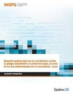 Enquête québécoise sur la vaccination contre la grippe saisonnière, le pneumocoque, le zona et sur les déterminants de la vaccination : 2020