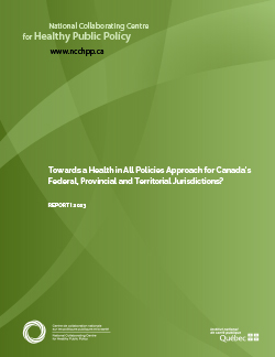 Towards a Health in All Policies Approach for Canada’s Federal, Provincial and Territorial Jurisdictions? Towards a Health in All Policies Approach for Canada’s Federal, Provincial and Territorial Jurisdictions?